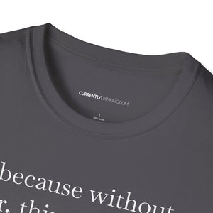 Without Beer Things Don't Go So Well - Currently Drinking Unisex Softstyle T-Shirt - Creative Media Commerce
