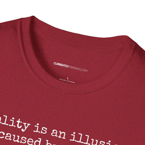 Reality Is An Illusion - Currently Drinking Unisex Softstyle T-Shirt - Creative Media Commerce