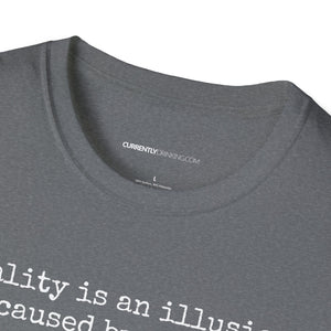 Reality Is An Illusion - Currently Drinking Unisex Softstyle T-Shirt - Creative Media Commerce
