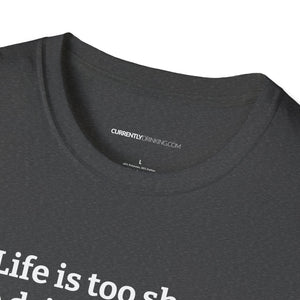 Life Is Too Short For Bad Beer - Currently Drinking Unisex Softstyle T-Shirt - Creative Media Commerce