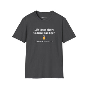 Life Is Too Short For Bad Beer - Currently Drinking Unisex Softstyle T-Shirt - Creative Media Commerce