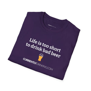 Life Is Too Short For Bad Beer - Currently Drinking Unisex Softstyle T-Shirt - Creative Media Commerce