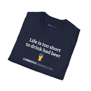 Life Is Too Short For Bad Beer - Currently Drinking Unisex Softstyle T-Shirt - Creative Media Commerce