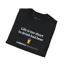 Load image into Gallery viewer, Life Is Too Short For Bad Beer - Currently Drinking Unisex Softstyle T-Shirt - Creative Media Commerce