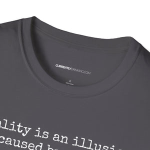 Reality Is An Illusion - Currently Drinking Unisex Softstyle T-Shirt - Creative Media Commerce
