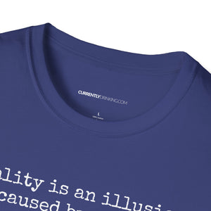 Reality Is An Illusion - Currently Drinking Unisex Softstyle T-Shirt - Creative Media Commerce
