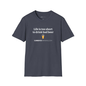 Life Is Too Short For Bad Beer - Currently Drinking Unisex Softstyle T-Shirt - Creative Media Commerce