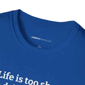 Life Is Too Short For Bad Beer - Currently Drinking Unisex Softstyle T-Shirt - Creative Media Commerce