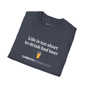Life Is Too Short For Bad Beer - Currently Drinking Unisex Softstyle T-Shirt - Creative Media Commerce