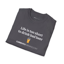 Load image into Gallery viewer, Life Is Too Short For Bad Beer - Currently Drinking Unisex Softstyle T-Shirt - Creative Media Commerce
