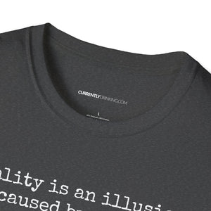 Reality Is An Illusion - Currently Drinking Unisex Softstyle T-Shirt - Creative Media Commerce