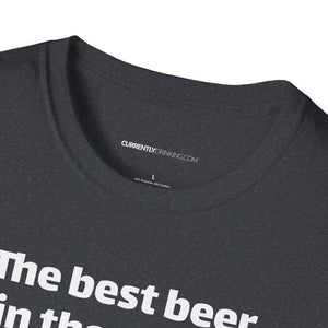 Best Beer In The World Currently Drinking Unisex Softstyle T-Shirt