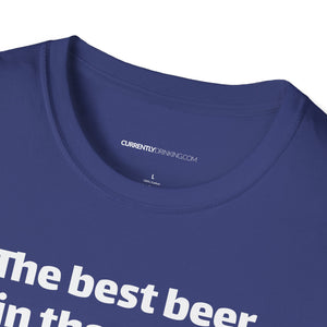 Best Beer In The World Currently Drinking Unisex Softstyle T-Shirt