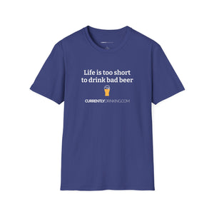 Life Is Too Short For Bad Beer - Currently Drinking Unisex Softstyle T-Shirt - Creative Media Commerce