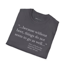 Load image into Gallery viewer, Without Beer Things Don&#39;t Go So Well - Currently Drinking Unisex Softstyle T-Shirt - Creative Media Commerce