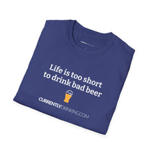Load image into Gallery viewer, Life Is Too Short For Bad Beer - Currently Drinking Unisex Softstyle T-Shirt - Creative Media Commerce