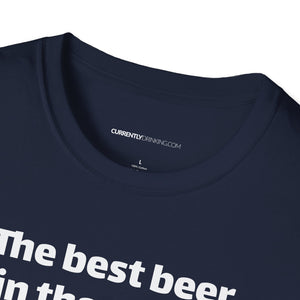 Best Beer In The World Currently Drinking Unisex Softstyle T-Shirt