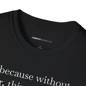 Without Beer Things Don't Go So Well - Currently Drinking Unisex Softstyle T-Shirt - Creative Media Commerce