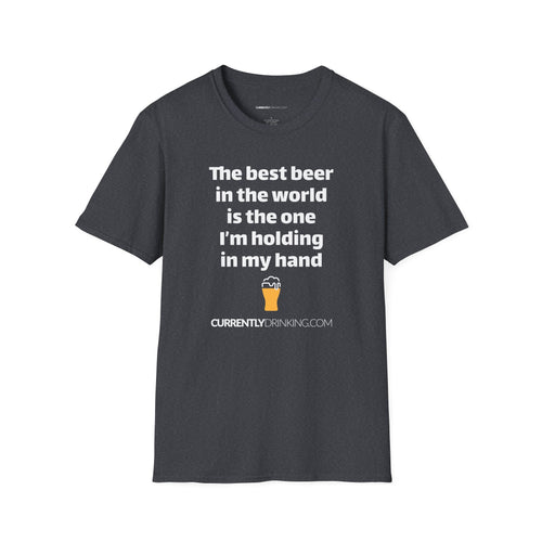 Best Beer In The World Currently Drinking Unisex Softstyle T-Shirt