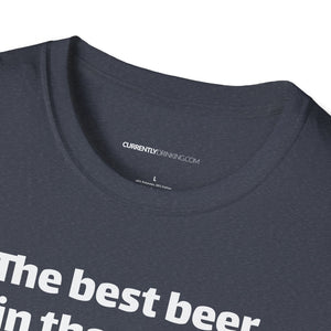 Best Beer In The World Currently Drinking Unisex Softstyle T-Shirt