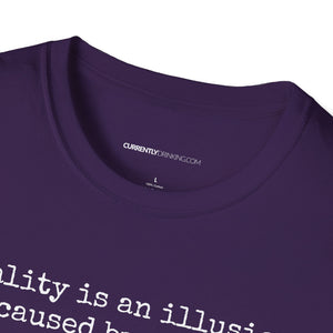 Reality Is An Illusion - Currently Drinking Unisex Softstyle T-Shirt - Creative Media Commerce