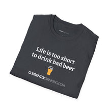 Load image into Gallery viewer, Life Is Too Short For Bad Beer - Currently Drinking Unisex Softstyle T-Shirt - Creative Media Commerce