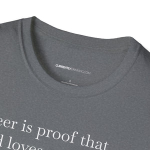 Beer Is Proof - Currently Drinking Unisex Softstyle T-Shirt
