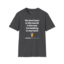 Load image into Gallery viewer, Best Beer In The World Currently Drinking Unisex Softstyle T-Shirt