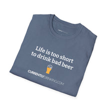 Load image into Gallery viewer, Life Is Too Short For Bad Beer - Currently Drinking Unisex Softstyle T-Shirt - Creative Media Commerce