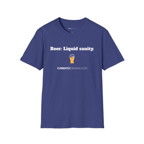 Beer: Liquid sanity. - Currently Drinking Unisex Softstyle T-Shirt