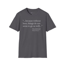 Load image into Gallery viewer, Without Beer Things Don&#39;t Go So Well - Currently Drinking Unisex Softstyle T-Shirt - Creative Media Commerce