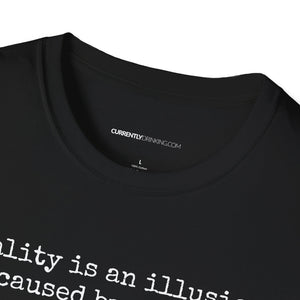 Reality Is An Illusion - Currently Drinking Unisex Softstyle T-Shirt - Creative Media Commerce