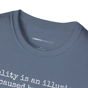 Reality Is An Illusion - Currently Drinking Unisex Softstyle T-Shirt - Creative Media Commerce
