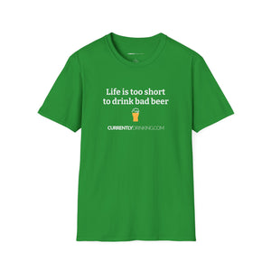 Life Is Too Short For Bad Beer - Currently Drinking Unisex Softstyle T-Shirt - Creative Media Commerce