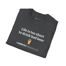 Load image into Gallery viewer, Life Is Too Short For Bad Beer - Currently Drinking Unisex Softstyle T-Shirt - Creative Media Commerce