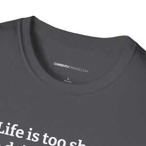 Life Is Too Short For Bad Beer - Currently Drinking Unisex Softstyle T-Shirt - Creative Media Commerce