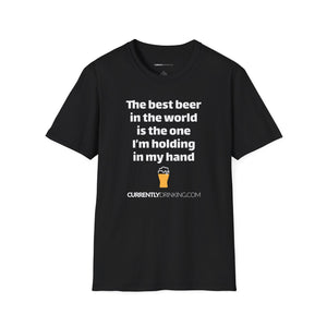 Best Beer In The World Currently Drinking Unisex Softstyle T-Shirt